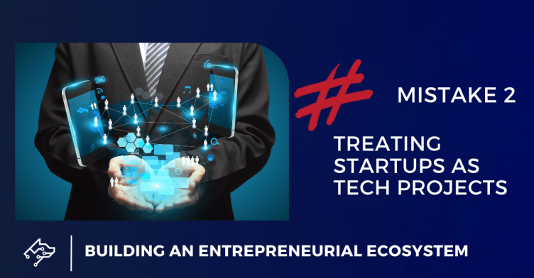 MISTAKE #2: Treating Startups as Tech Projects